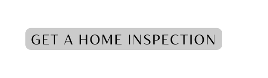 GET A HOME INSPECTION